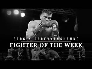 Fighter of the Week: Sergiy Derevyanchenko